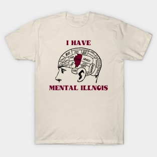 I Have Mental Illnois T-Shirt